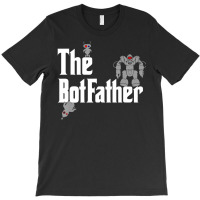 The Botfather Robot Master Father Of Electronics T-shirt | Artistshot