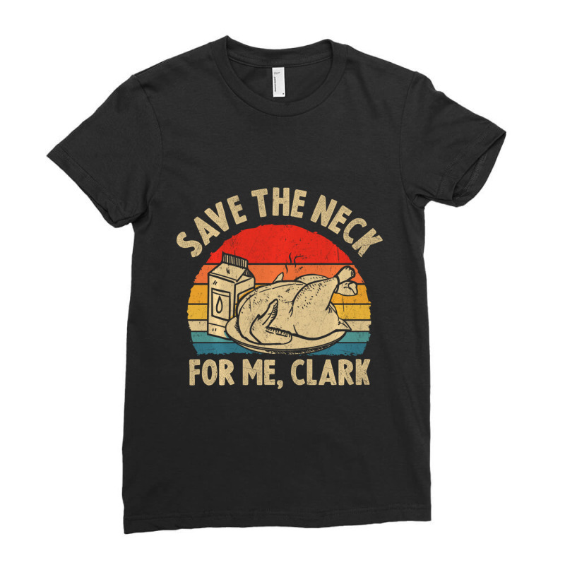 Thanksgiving Save The Neck For Me, Clark Turkey Meat Lovers Ladies Fitted T-Shirt by behindcedar22 | Artistshot