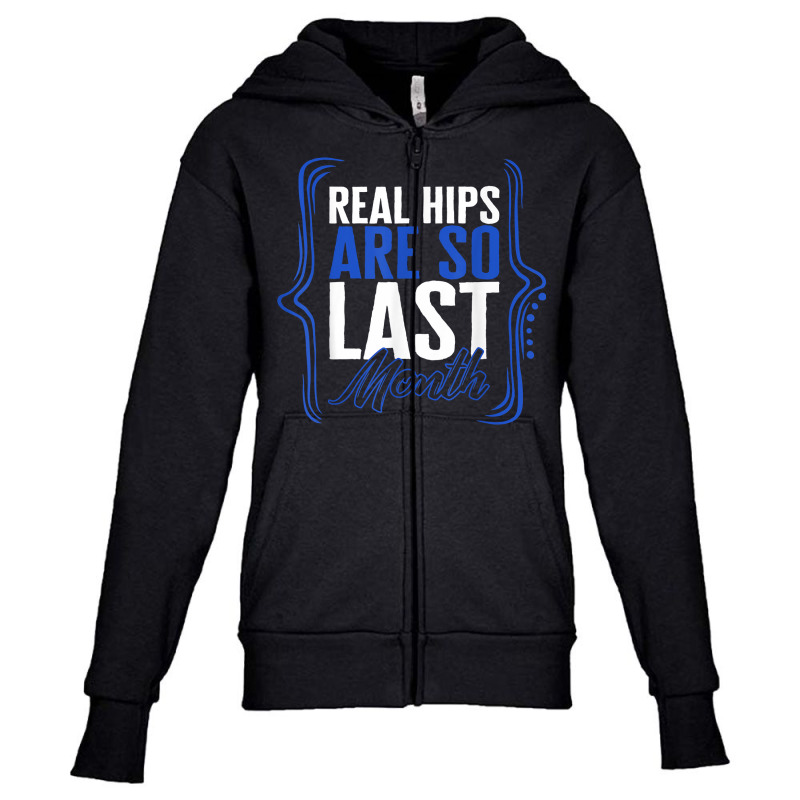 Hip Surgery Real Hips Are So Last Month Bionic Broken Hip Re T Shirt Youth Zipper Hoodie by sarlesfo | Artistshot