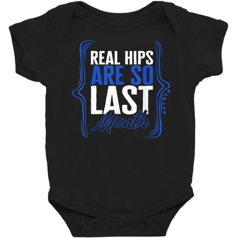 Hip Surgery Real Hips Are So Last Month Bionic Broken Hip Re T Shirt Baby Bodysuit by sarlesfo | Artistshot