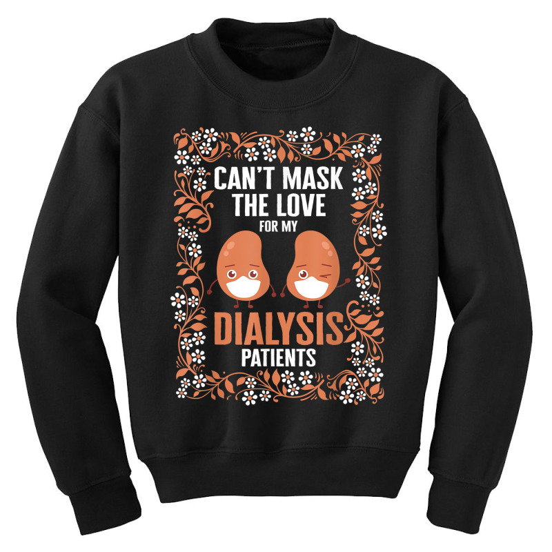 Dialysis Nurse Can't Mask The Love For My Dialysis Patients T Shirt Youth Sweatshirt by mosesswabyhi | Artistshot