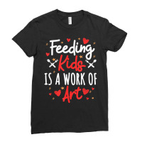 Cafeteria Worker Lunch Lady Feeding Kids Is A Work Of Art T Shirt Ladies Fitted T-shirt | Artistshot