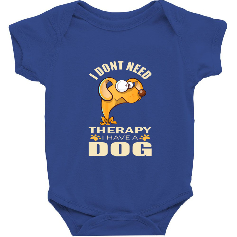 Dog  I Don`t Need Therapy I Have A Dog Baby Bodysuit by sejakdahulu | Artistshot