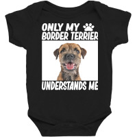 Border Terrier T  Shirtonly My Border Terrier Understands Me Border Te Baby Bodysuit | Artistshot