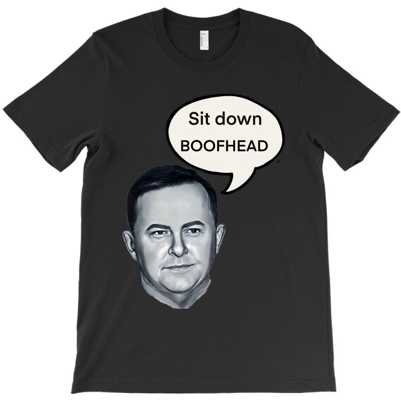 Sit Down Boofhead T-shirt | Artistshot