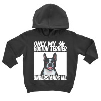 Boston Terrier T  Shirtonly My Boston Terrier Understands Me Boston Te Toddler Hoodie | Artistshot