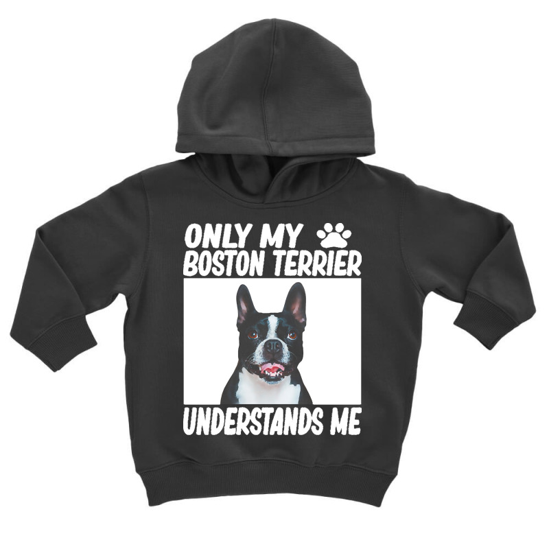 Boston Terrier T  Shirtonly My Boston Terrier Understands Me Boston Te Toddler Hoodie by lgraham760 | Artistshot