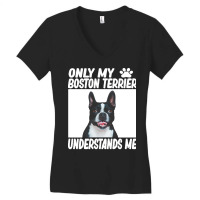 Boston Terrier T  Shirtonly My Boston Terrier Understands Me Boston Te Women's V-neck T-shirt | Artistshot