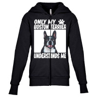 Boston Terrier T  Shirtonly My Boston Terrier Understands Me Boston Te Youth Zipper Hoodie | Artistshot