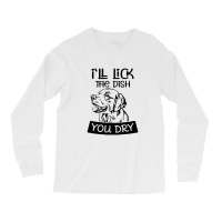 Dog  Ill Lick The Dish You Dry Dog Long Sleeve Shirts | Artistshot