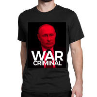 Putin Is A War Criminal Classic T-shirt | Artistshot