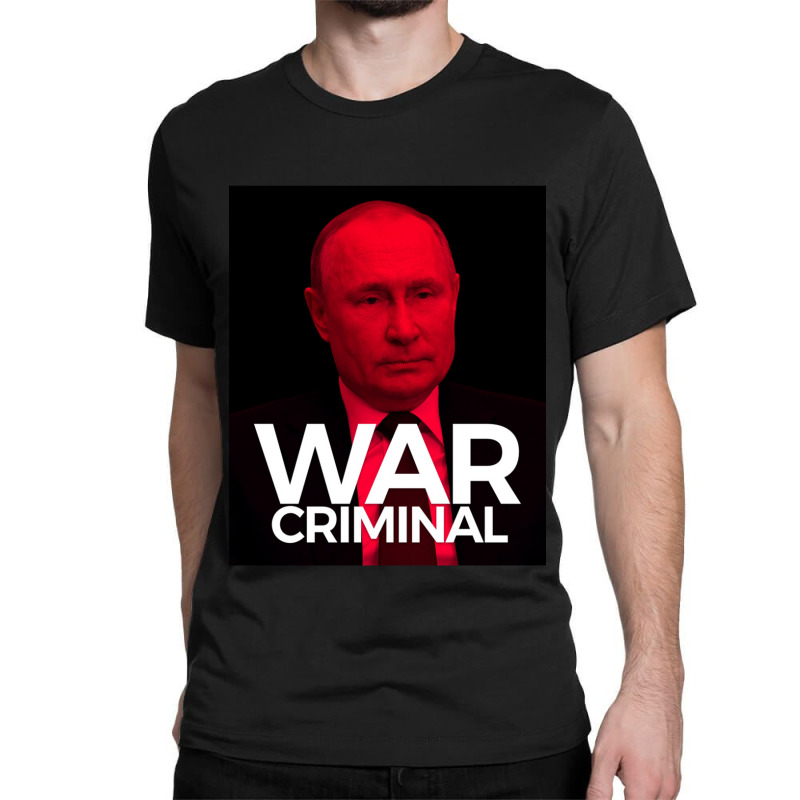 Putin Is A War Criminal Classic T-shirt by JuanNunez | Artistshot