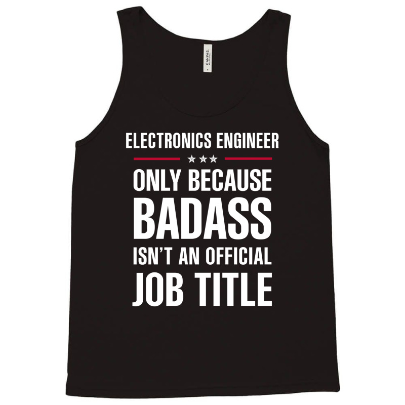 Electronics Engineer Because Badass Isn't A Job Title Tank Top by thanchashop | Artistshot