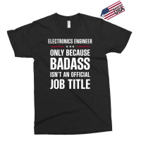 Electronics Engineer Because Badass Isn't A Job Title Exclusive T-shirt | Artistshot