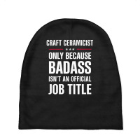 Craft Ceramicist Because Badass Isn't A Job Title Baby Beanies | Artistshot