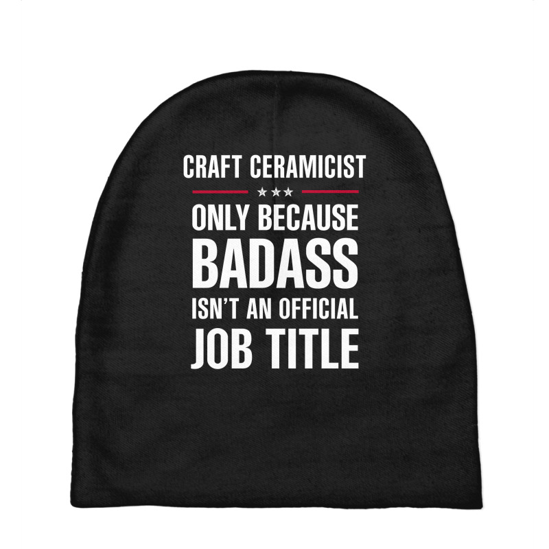 Craft Ceramicist Because Badass Isn't A Job Title Baby Beanies | Artistshot