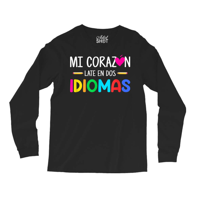 Mi Corazon Late En Dos Idiomas Bilingual Spanish Teacher Long Sleeve Shirts by AbeaJuanje | Artistshot