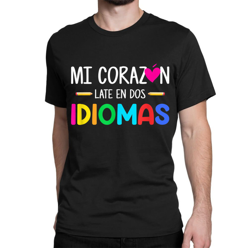 Mi Corazon Late En Dos Idiomas Bilingual Spanish Teacher Classic T-shirt by AbeaJuanje | Artistshot