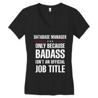 Database Manager Because Badass Isn't A Job Title Women's V-neck T-shirt | Artistshot