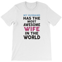 My Husband Has The Most Awesome Wife In The World T-shirt | Artistshot