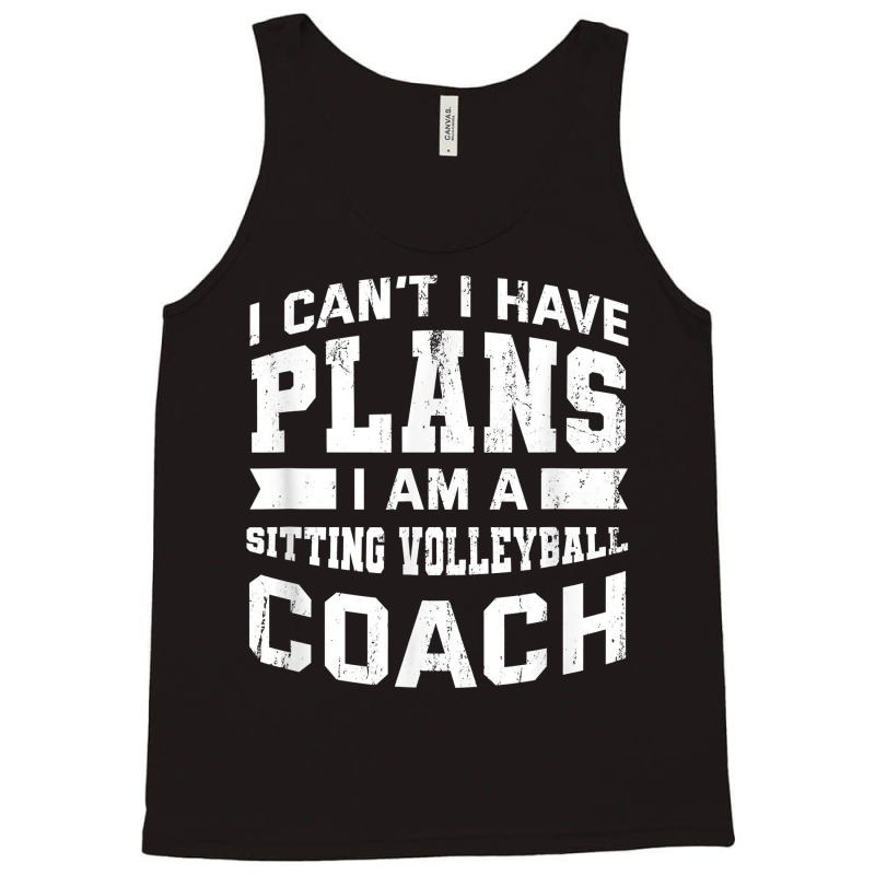 I Can't I Have Plans Funny Sitting Volleyball Coach Humor T Shirt Tank Top | Artistshot