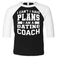 I Can't I Have Plans Funny Dating Coach Humor T Shirt Toddler 3/4 Sleeve Tee | Artistshot