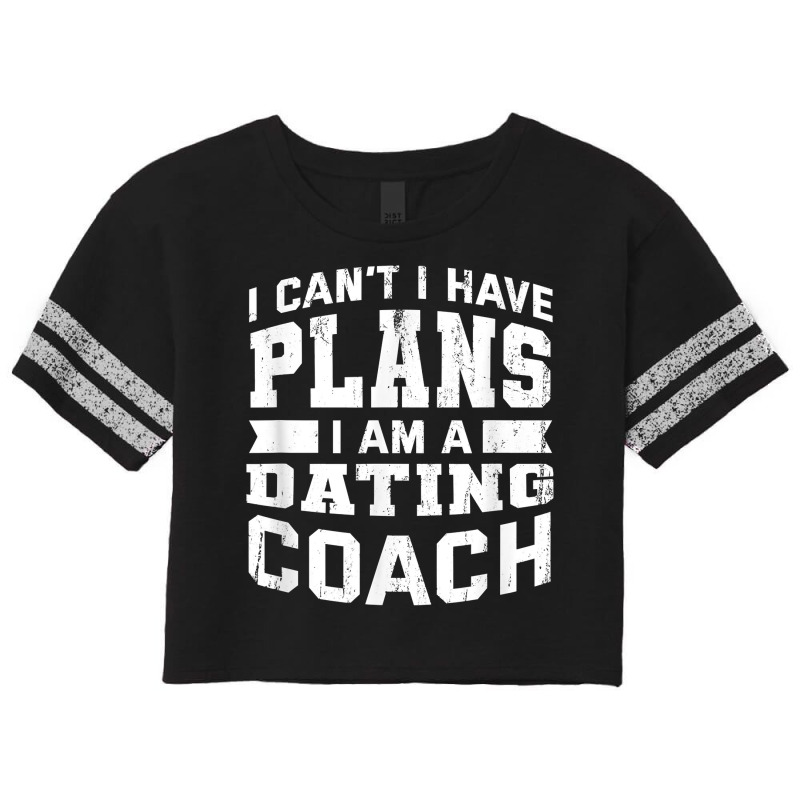 I Can't I Have Plans Funny Dating Coach Humor T Shirt Scorecard Crop Tee by mosesswabyhi | Artistshot