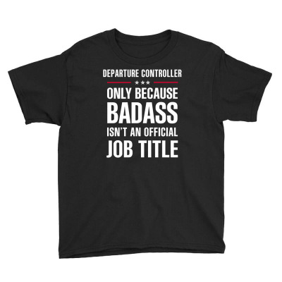 Departure Controller Because Badass Isn't A Job Title Youth Tee Designed By Thanchashop