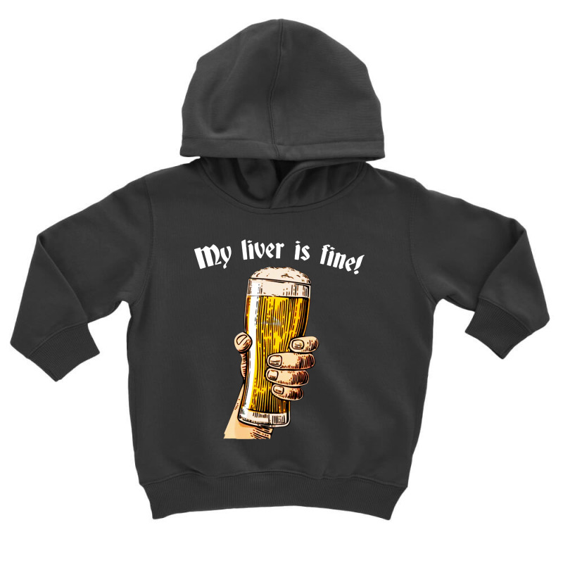 My Liver Is Fine Toddler Hoodie | Artistshot