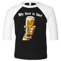 My Liver Is Fine Toddler 3/4 Sleeve Tee | Artistshot