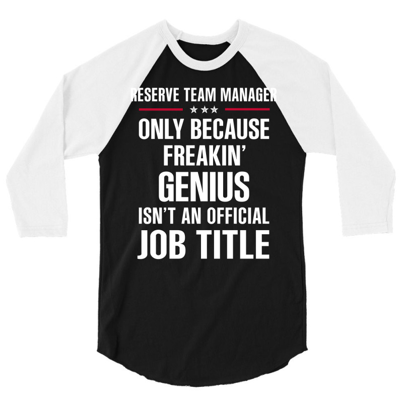 Gift For Freakin' Genius Reserve Team Manager 3/4 Sleeve Shirt by thanchashop | Artistshot