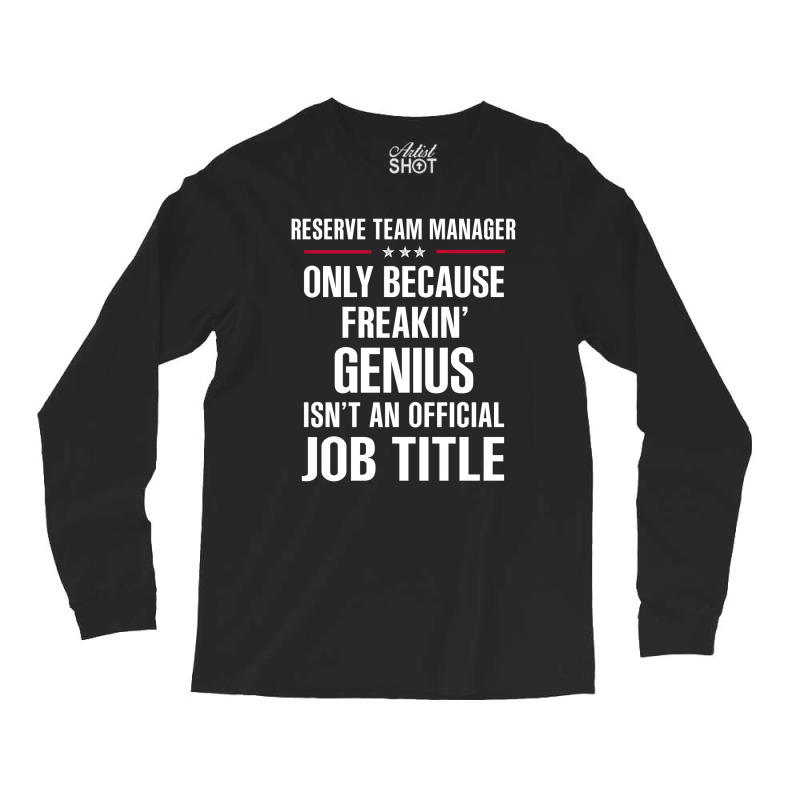 Gift For Freakin' Genius Reserve Team Manager Long Sleeve Shirts by thanchashop | Artistshot