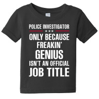 Gift For Freakin' Genius Police Investigator Baby Tee | Artistshot