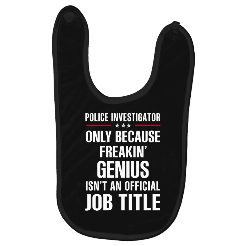 Gift For Freakin' Genius Police Investigator Baby Bibs by thanchashop | Artistshot