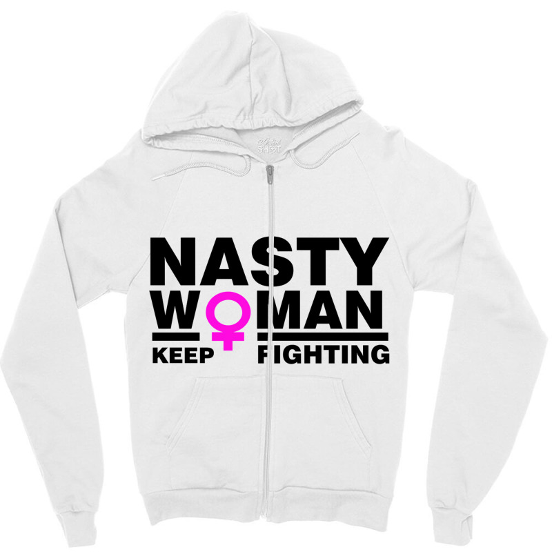 Nasty Women Keep Fighting Million Woman March Zipper Hoodie | Artistshot