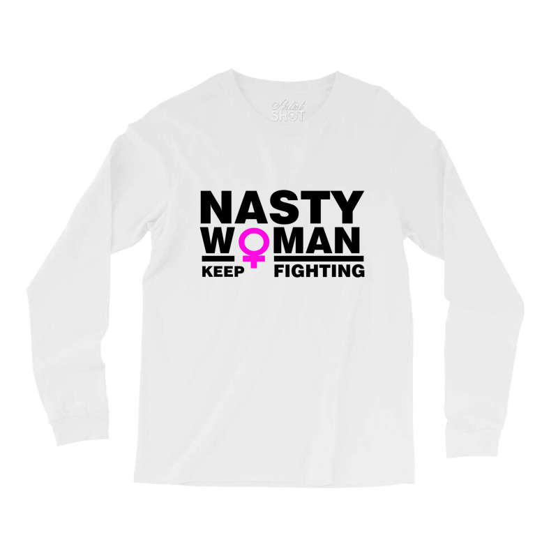 Nasty Women Keep Fighting Million Woman March Long Sleeve Shirts | Artistshot