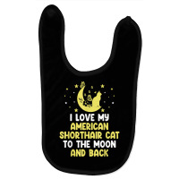 I Love My American Shorthair Cat To Moon Cat Lover Funny T Shirt Baby Bibs | Artistshot