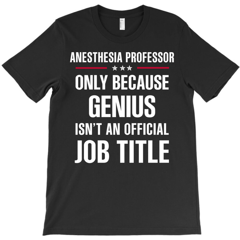 Gift For Genius Anesthesia Professor T-shirt | Artistshot