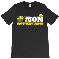 Mom Birthday Crew Construction Birthday Party Theme T-shirt | Artistshot