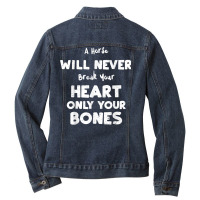 Humor A Horse Will Never Break Your Heart Only You... Horse T Shirt Ladies Denim Jacket | Artistshot