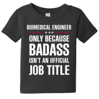 Biomedical Engineer Because Badass Isn't A Job Title Baby Tee | Artistshot