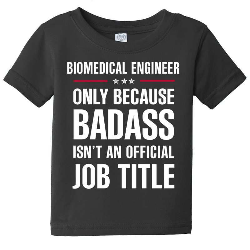 Biomedical Engineer Because Badass Isn't A Job Title Baby Tee by thanchashop | Artistshot