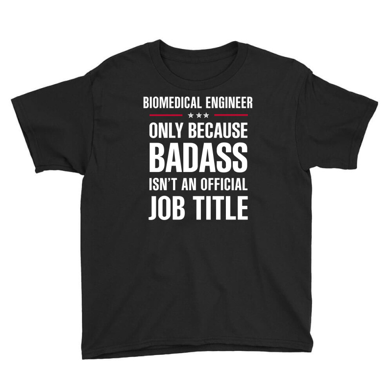 Biomedical Engineer Because Badass Isn't A Job Title Youth Tee by thanchashop | Artistshot