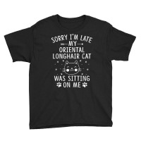 I'm Late My Oriental Longhair Cat Was Sitting On Me Funny T Shirt Youth Tee | Artistshot