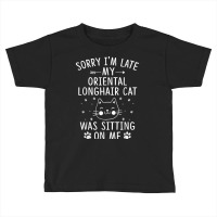 I'm Late My Oriental Longhair Cat Was Sitting On Me Funny T Shirt Toddler T-shirt | Artistshot