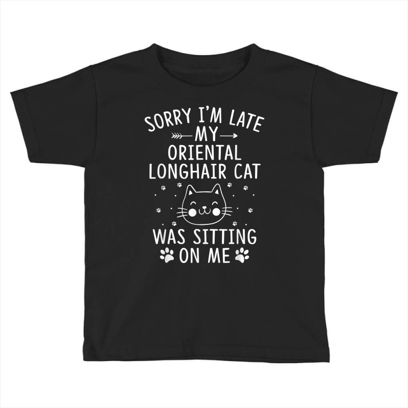 I'm Late My Oriental Longhair Cat Was Sitting On Me Funny T Shirt Toddler T-shirt | Artistshot