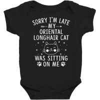 I'm Late My Oriental Longhair Cat Was Sitting On Me Funny T Shirt Baby Bodysuit | Artistshot