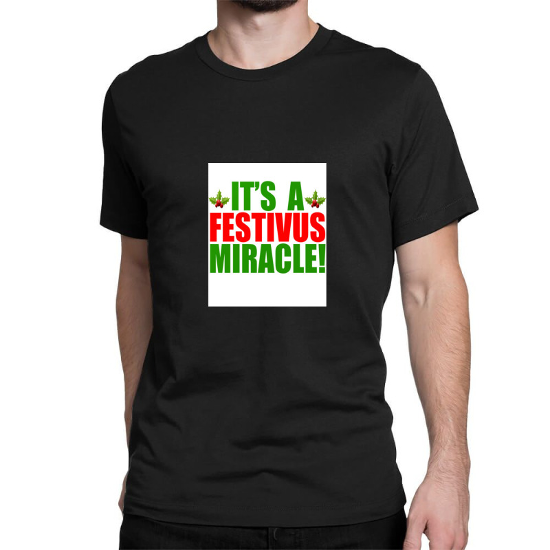 Its A Festivus Miracle Classic T-shirt by CrystalHayes | Artistshot