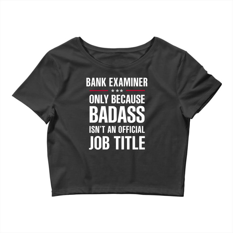 Bank Examiner Because Badass Isn't A Job Title Bridal Gift Crop Top by thanchashop | Artistshot