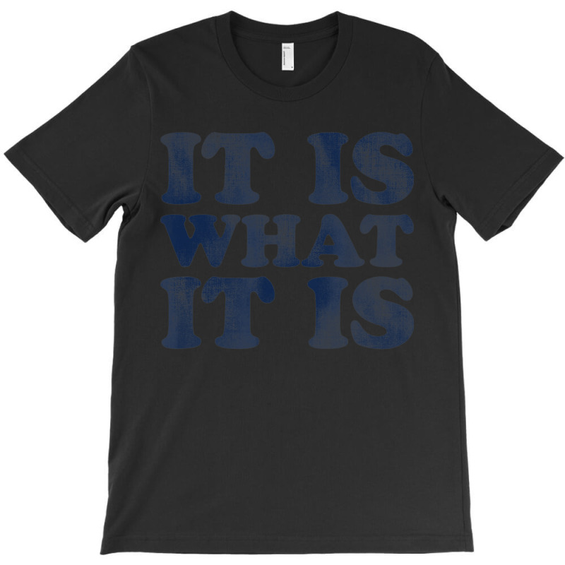 It Is What It Is  Soft Touch T-shirt | Artistshot